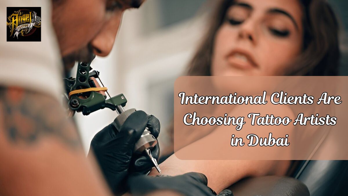 Find why International Clients Are Choosing Tattoo Artists in Dubai